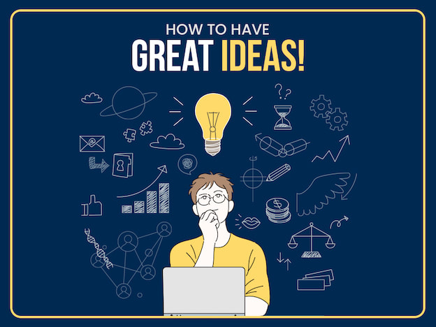 How to Come up With Ideas 